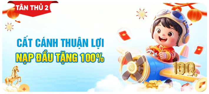 Cất cánh thuận lợi - Nạp đầu tặng 100%